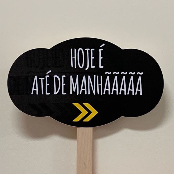 Placa "hojé É Até De Manhã"