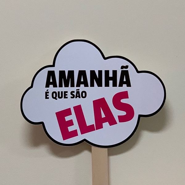 Placa "amanhã É Que São Elas"